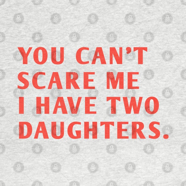 you can't scare me i have two daughters by BlackMeme94